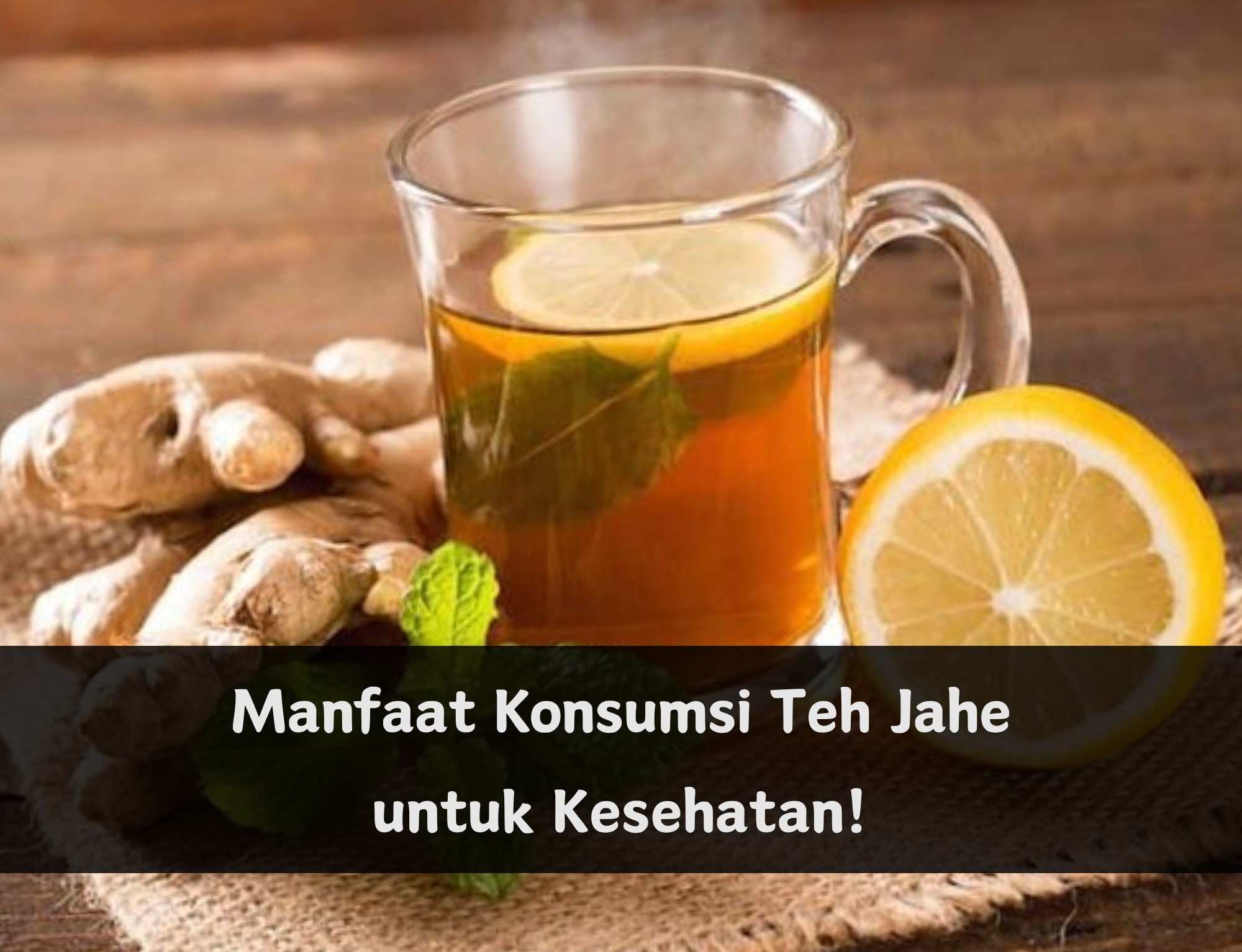 Teh Jahe Punya 7 Manfaat Luar Biasa untuk Kesehatan, Cukup Konsumsi Rutin Sakit Tenggorokan Bisa Sembuh