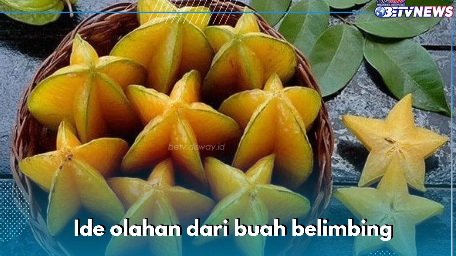 Bosan Makan Buah Belimbing Begitu Saja? Yuk Olah Menjadi 5 Makanan Lezat Ini