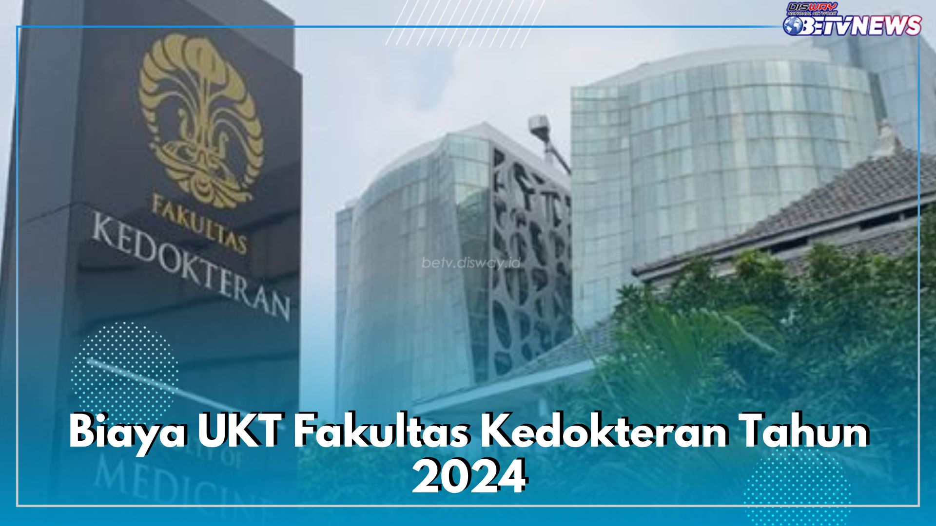 Inilah Biaya UKT Fakultas Kedokteran Tahun 2024 di 4 PTN Terbaik Indonesia, Ada UI hingga UGM