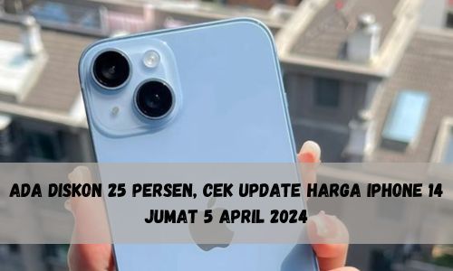 Ada Diskon 25 Persen, Cek Update Harga iPhone 14 Jumat 5 April 2024, Berapa harga Terbaru Jelang Lebaran?