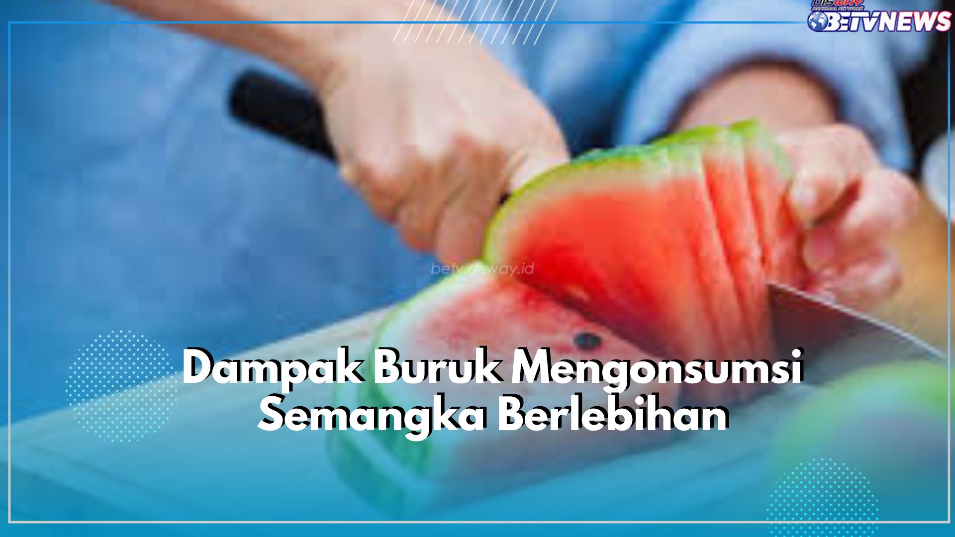 Tak Selalu Baik! Cek 5 Dampak Buruk Mengonsumsi Buah Semangka Secara Berlebihan