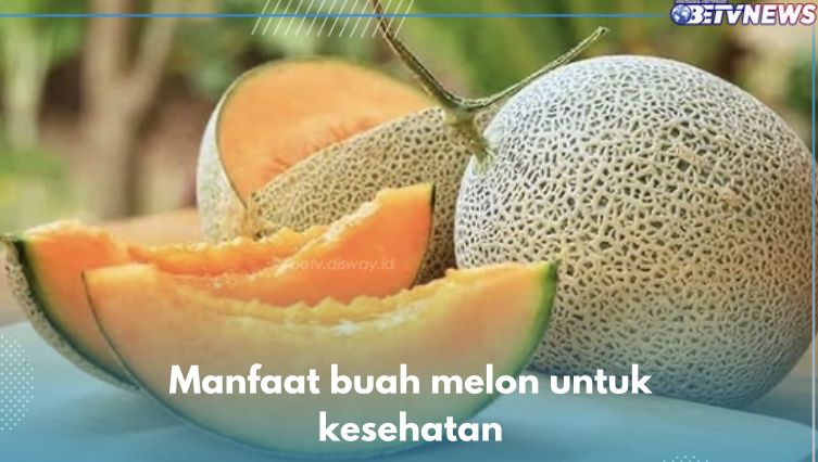 10 Manfaat Buah Melon untuk Kesehatan, Nomor 8 Jarang Diketahui