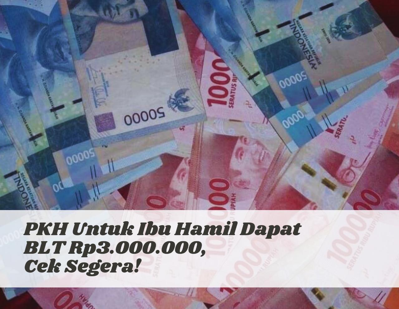 Masih Cair Mei 2023! PKH Untuk Ibu Hamil Dapat BLT Rp3.000.000, Cek Lewat Link cekbansos.kemensos.go.id