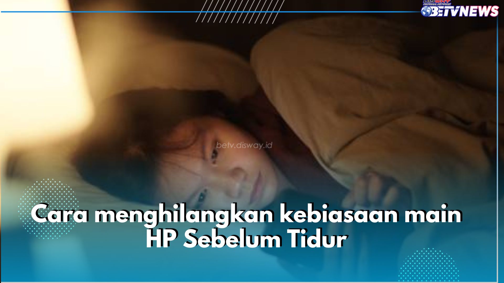 6 Cara Hilangkan Kebiasaan Main HP Sebelum Tidur, Coba Lakukan Aktifitas Lain Jelang Tidur