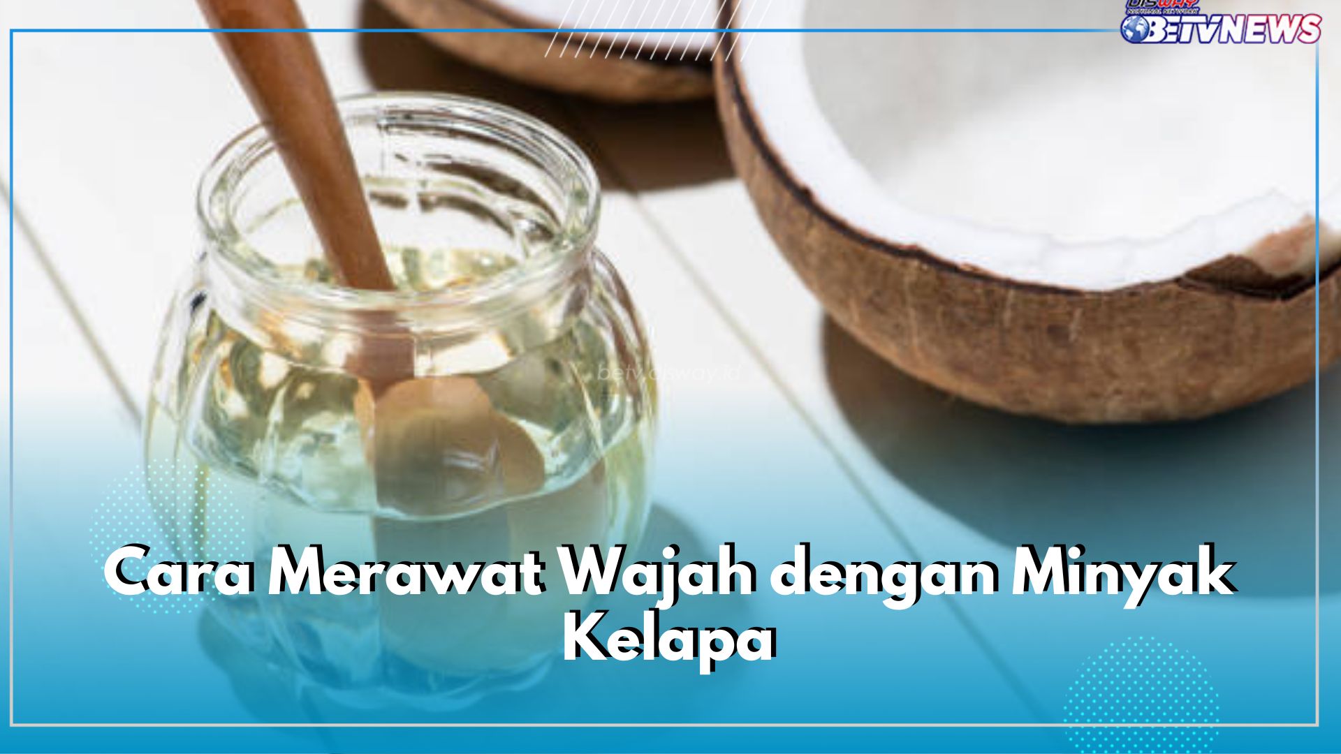 Begini Cara Merawat Kulit Pakai Minyak Kelapa, Nutrisinya Ampuh Mengatasi Jerawat hingg Flek Hitam