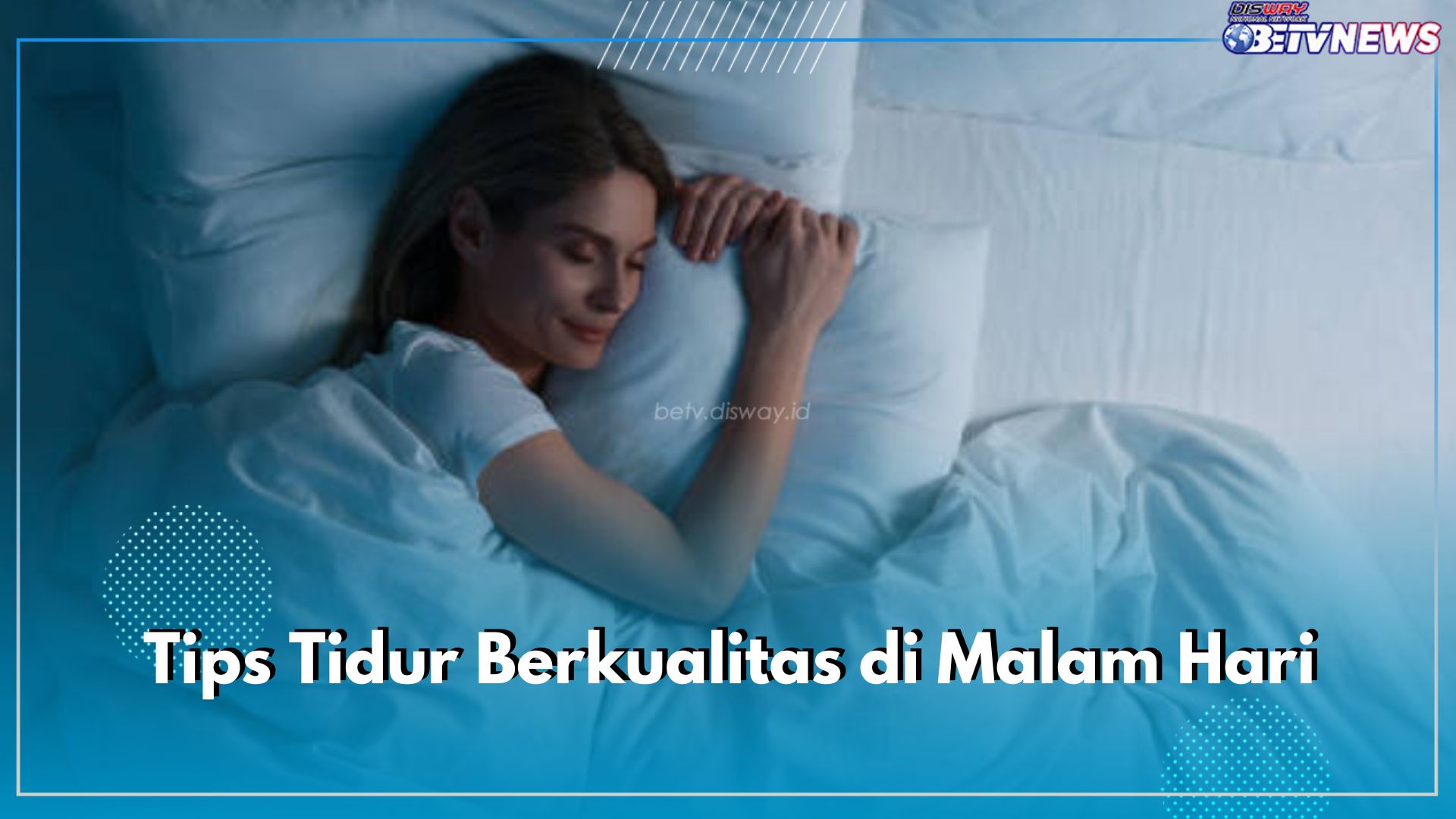 Tips Tidur Berkualitas di Malam Hari, Ikuti 7 Cara Ini