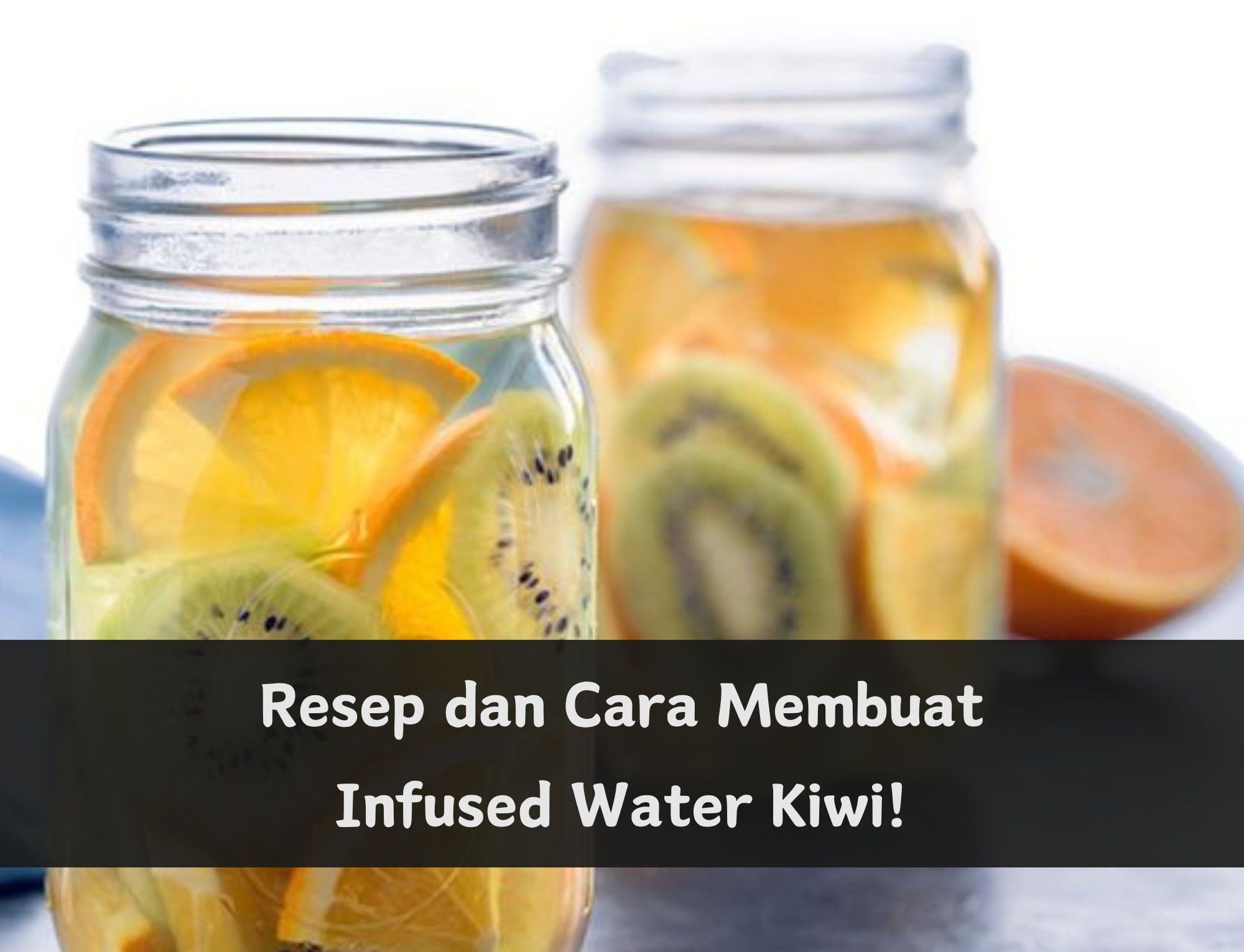 Cobain Resep Infused Water Kiwi Ini! Minuman Segar dan Sehat Mudah Dibuat di Rumah, Cukup Pakai Bahan Berikut