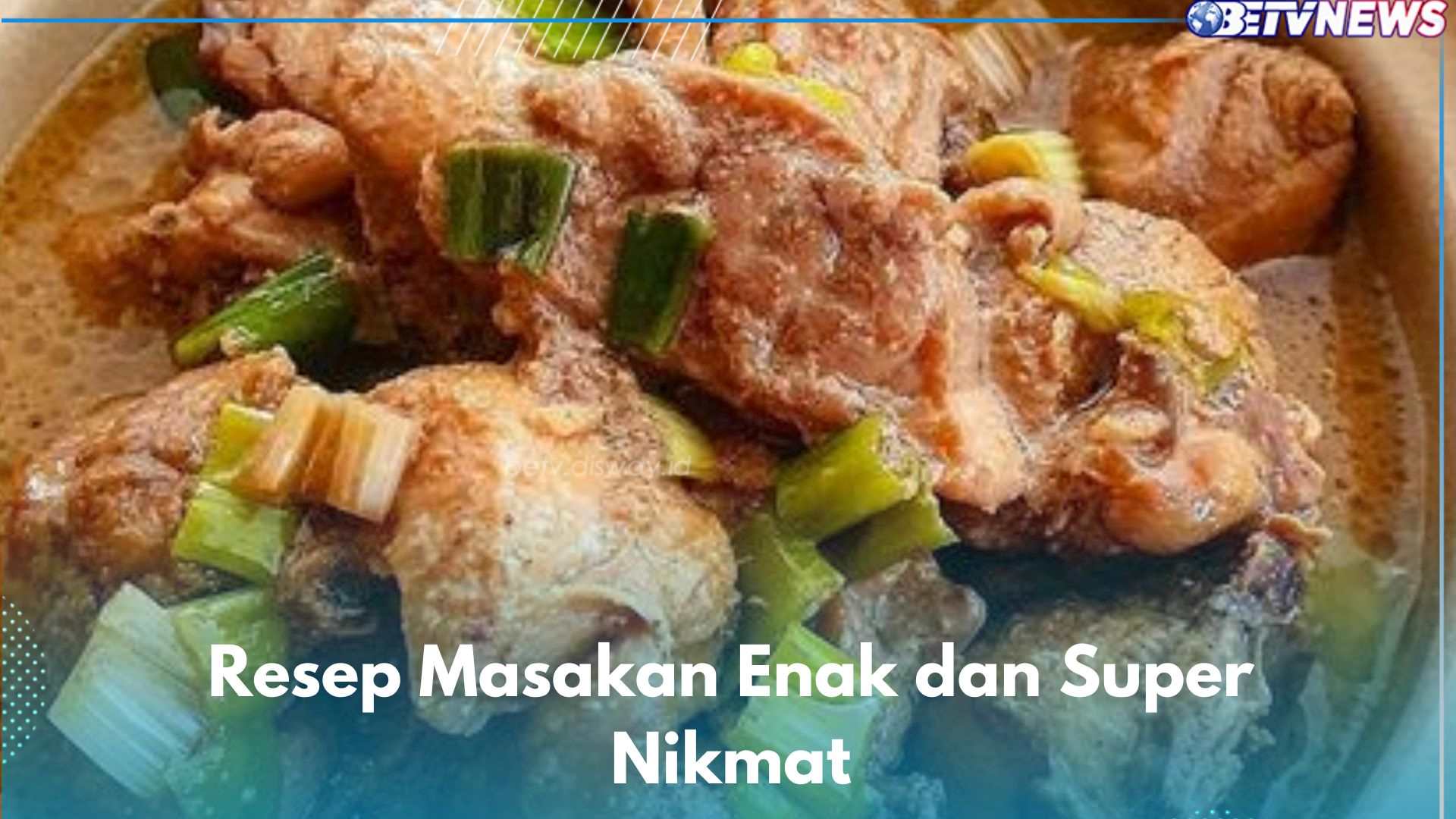 5 Resep Masakan Enak dan Super Nikmat Ini Wajib Dicoba di Rumah