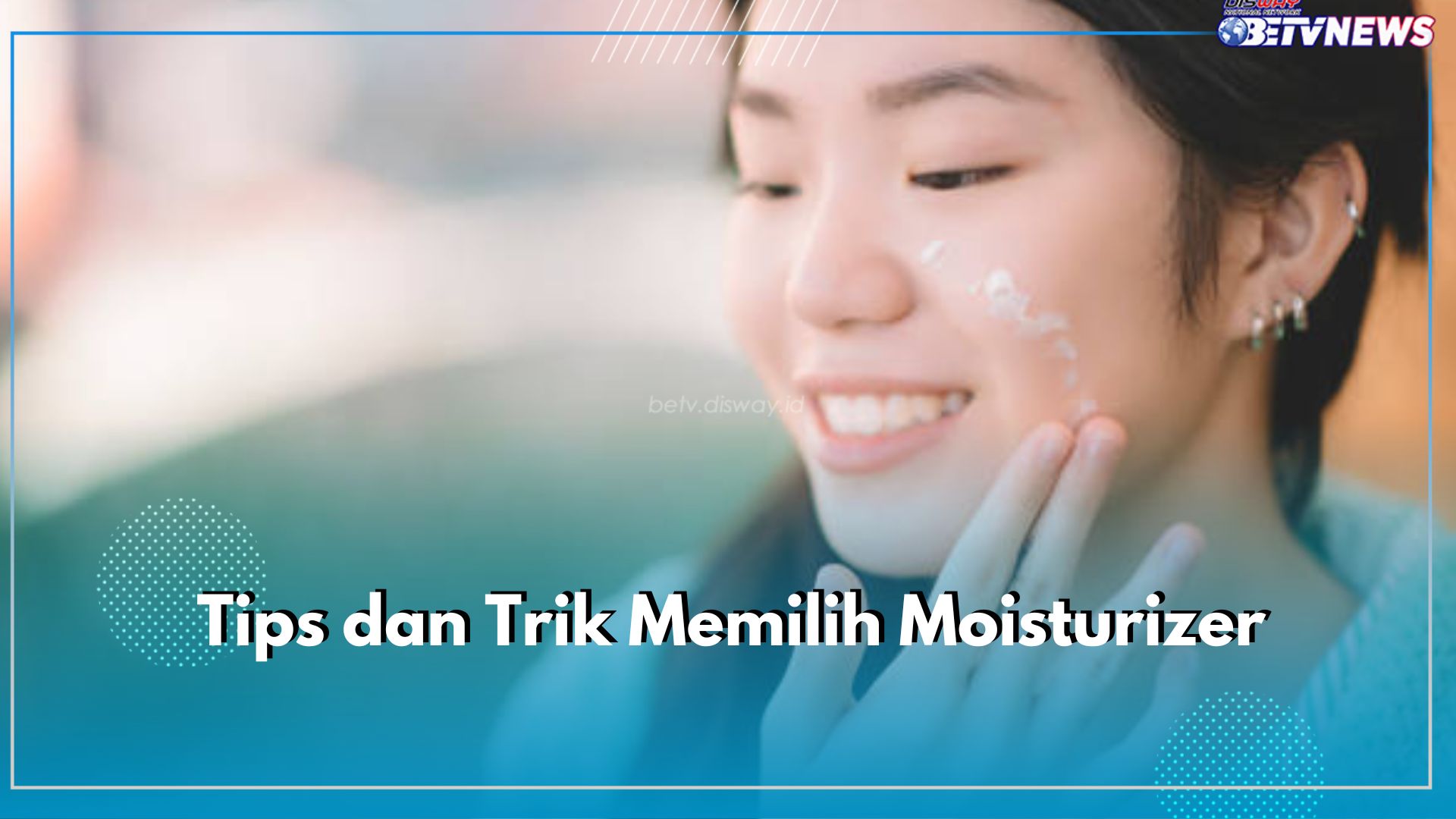 Ini Dia 5 Tips dan Trik Memilih Moisturizer untuk Kulit Berminyak, Pastikan Cek Ulasannya di Sini