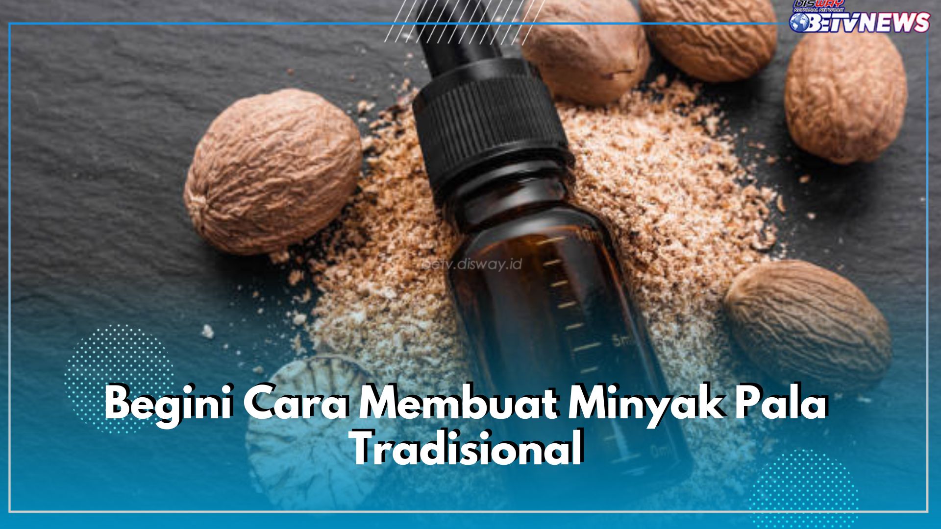 Begini Cara Membuat Minyak Pala Tradisional, Dapatkan Beragam Manfaatnya untuk Kesehatan