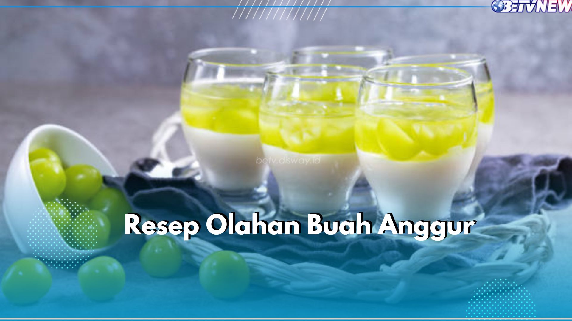 4 Resep Olahan Buah Anggur yang Mudah Dibuat, Ada Puding hingga Flatbread Anggur Panggang Kekinian