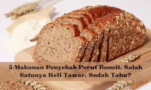 5 Makanan Penyebab Perut Buncit, Salah Satunya Roti Tawar, Sudah Tahu?