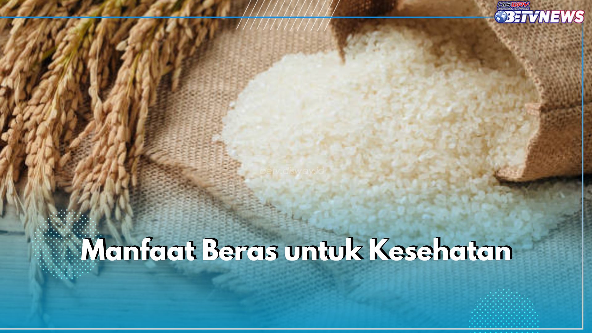 Jadi Makanan Pokok, Ternyata Ini 6 Manfaat Beras untuk Kesehatan Tubuh