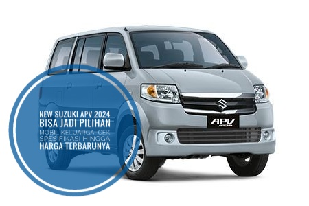 New Suzuki APV 2024 Bisa Jadi Pilihan Mobil Keluarga, Cek Spesifikasi Hingga Harga Terbarunya