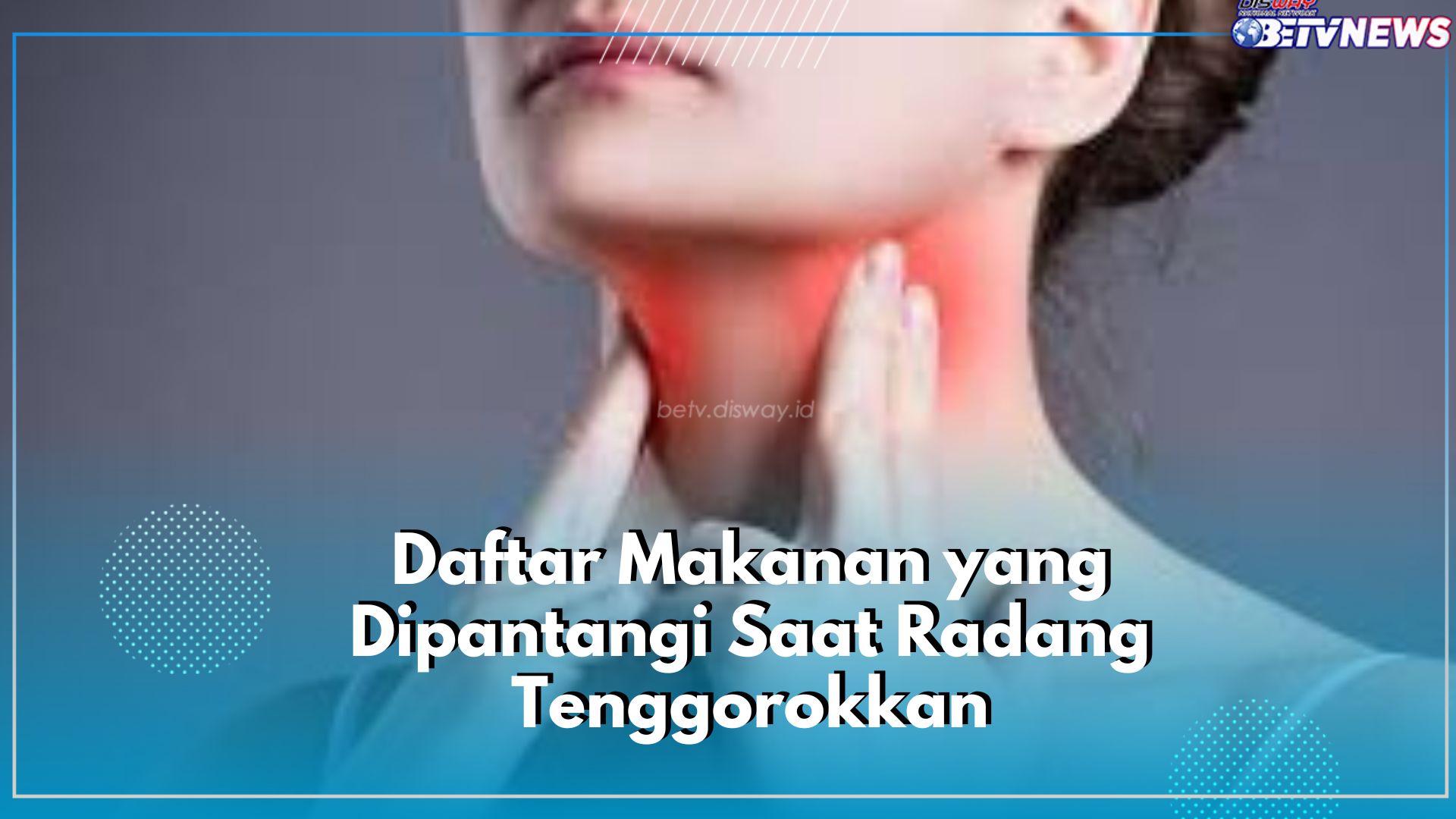 Apakah Kamu Sedang Mengalami Radang Tenggorokkan? Wasapada Sebaiknya Hindari 6 Jenis Makanan Ini, Cek!