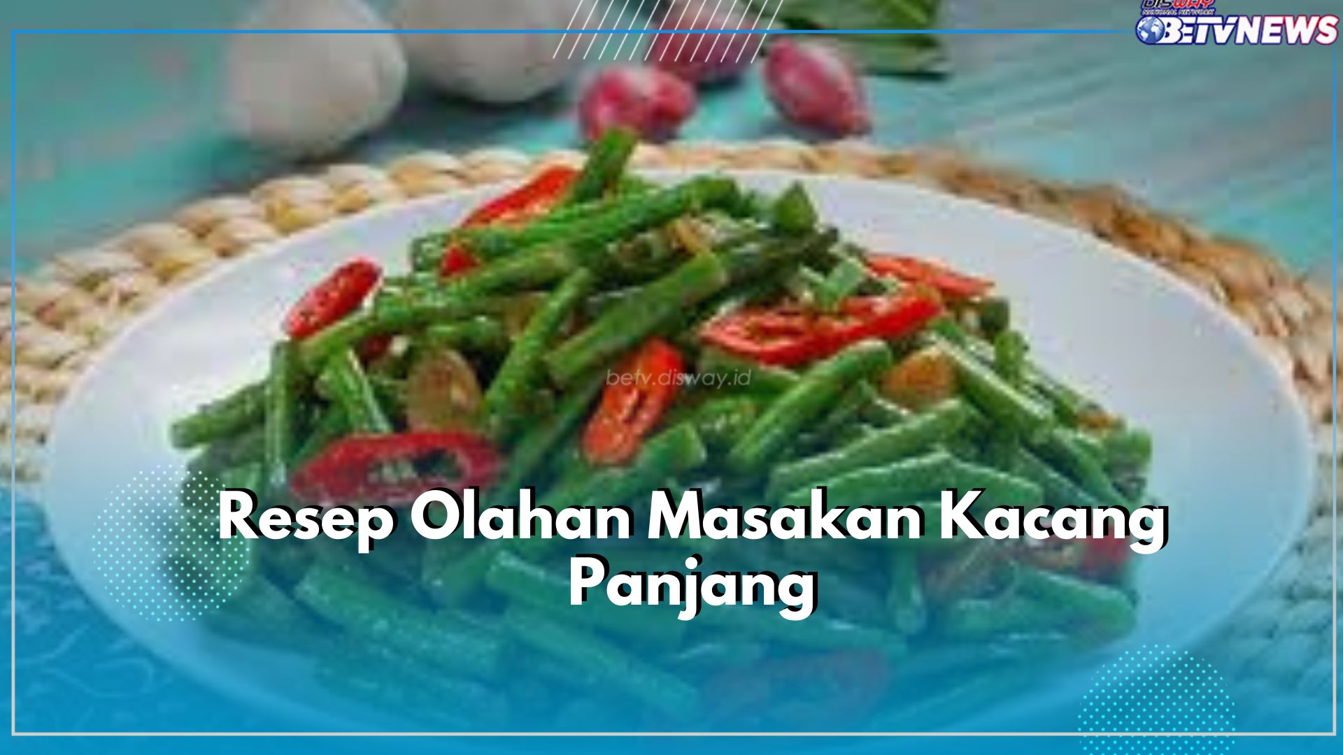 Kamu Kehabisan Ide dengan Menu Makan Hari Ini? Tenang, Yuk Cobain Resep Olahan Masakan Kacang Panjang
