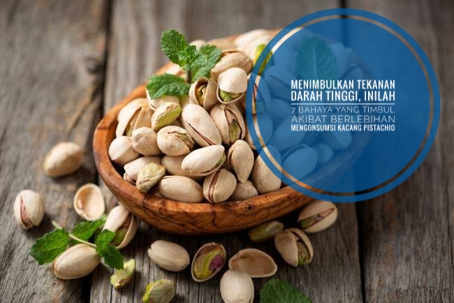 Menimbulkan Tekanan Darah Tinggi, Inilah 7 Bahaya yang Timbul Akibat Berlebihan Mengonsumsi Kacang Pistachio