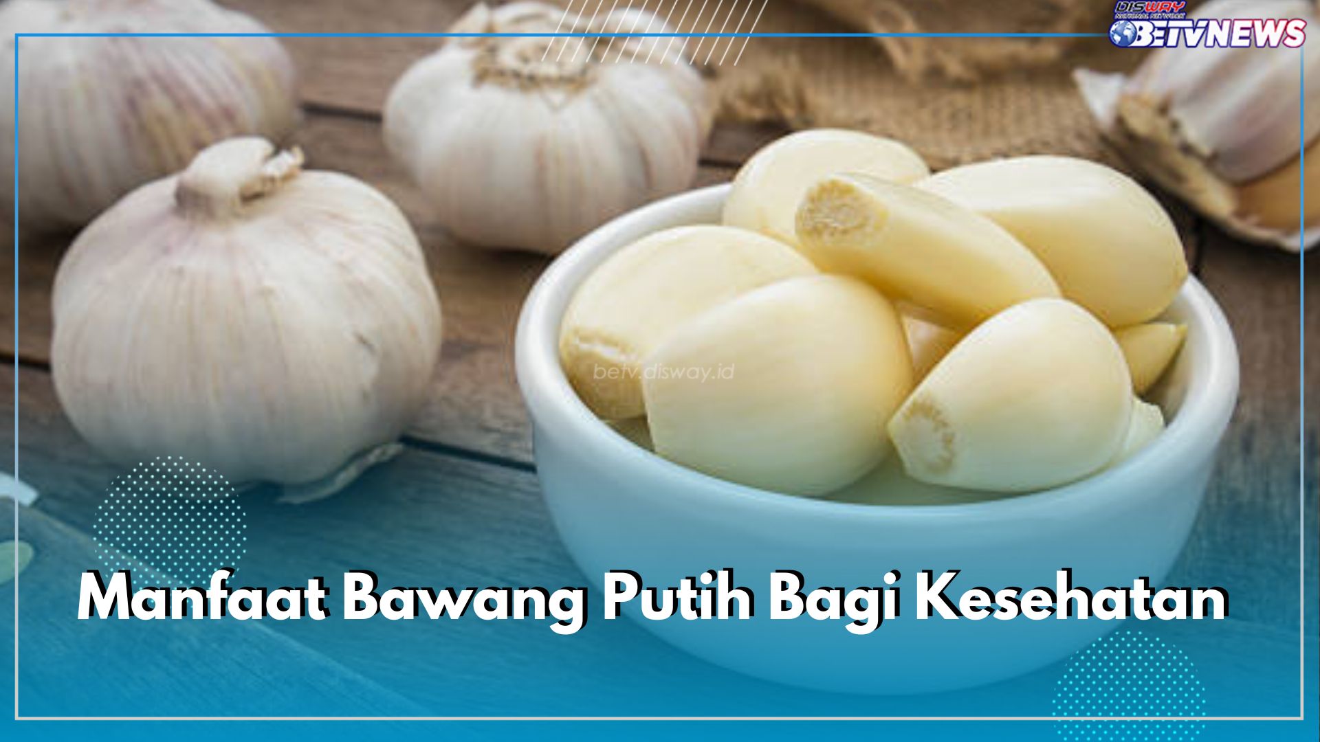 8 Manfaat Bawang Putih Bagi Kesehatan, Kandungannya Jitu Menangkal Batuk hingga Mengendalikan Tekanan Darah