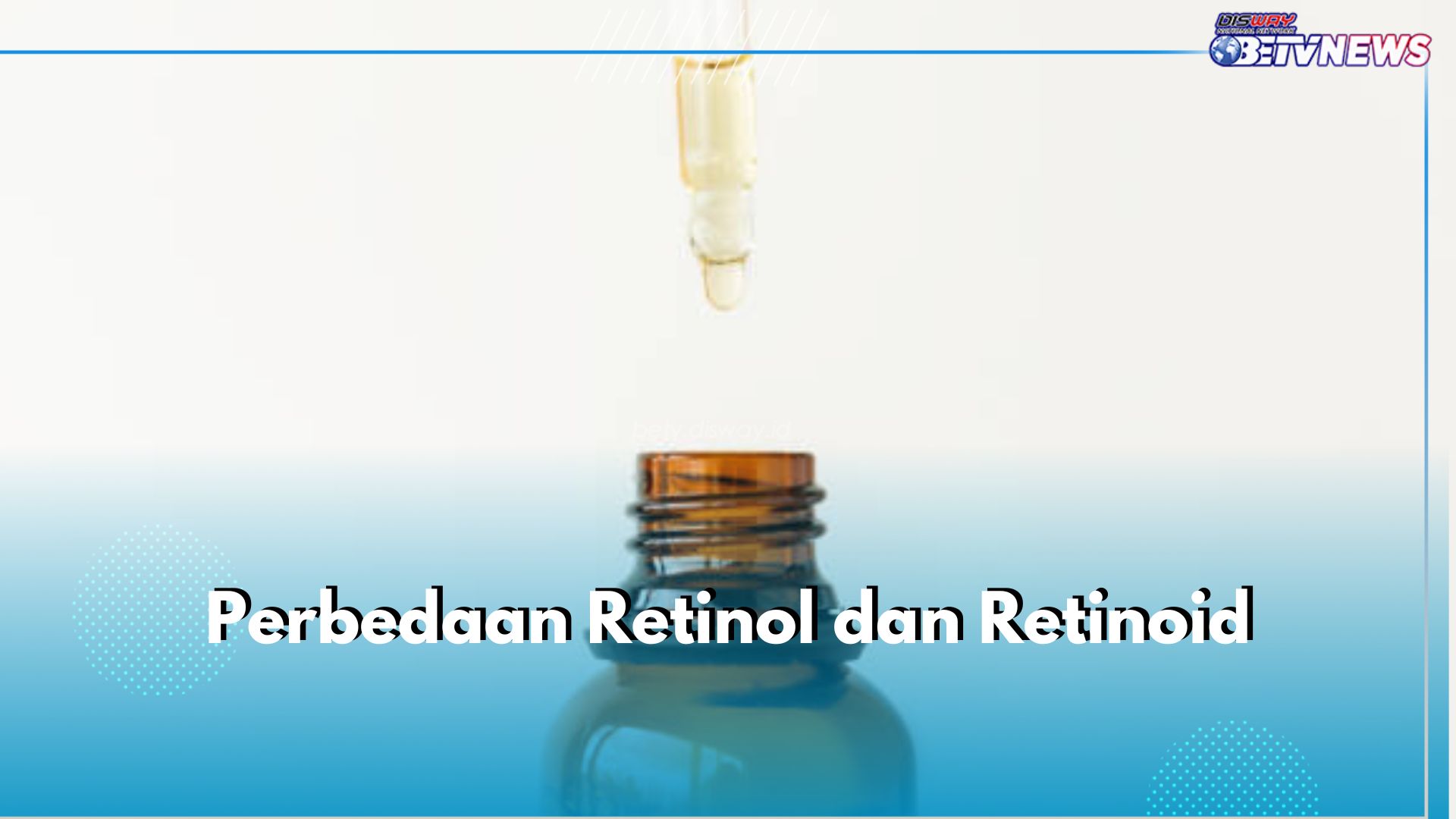 Tidak Sama, Ini 5 Perbedaan Retinol dan Retinoid, Cek Apa Saja!