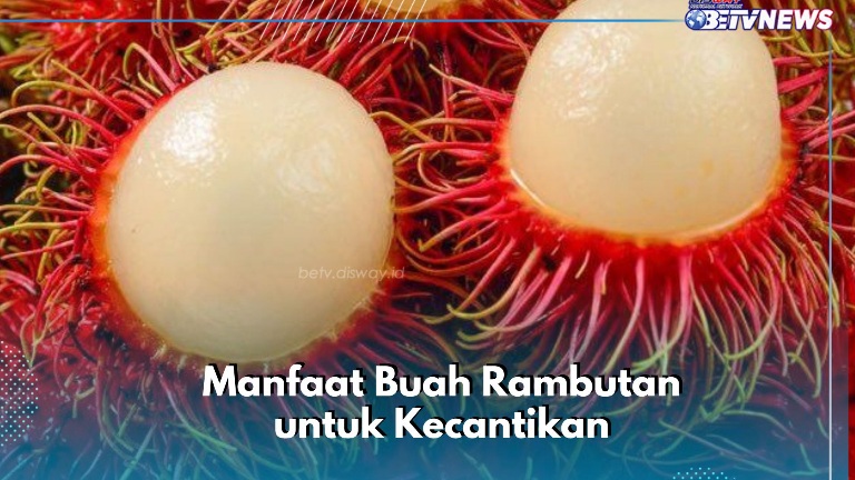 Cek di Sini! Manfaat Lain Buah Rambutan, Dipercaya Mencegah Penuaan Dini