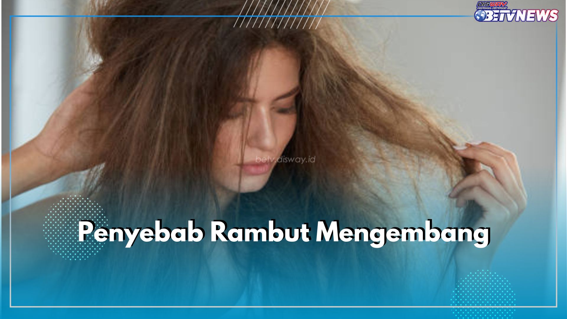 5 Penyebab Rambut Mengembang yang Perlu Kamu Ketahui, Nomor 1 Sering Dilakukan