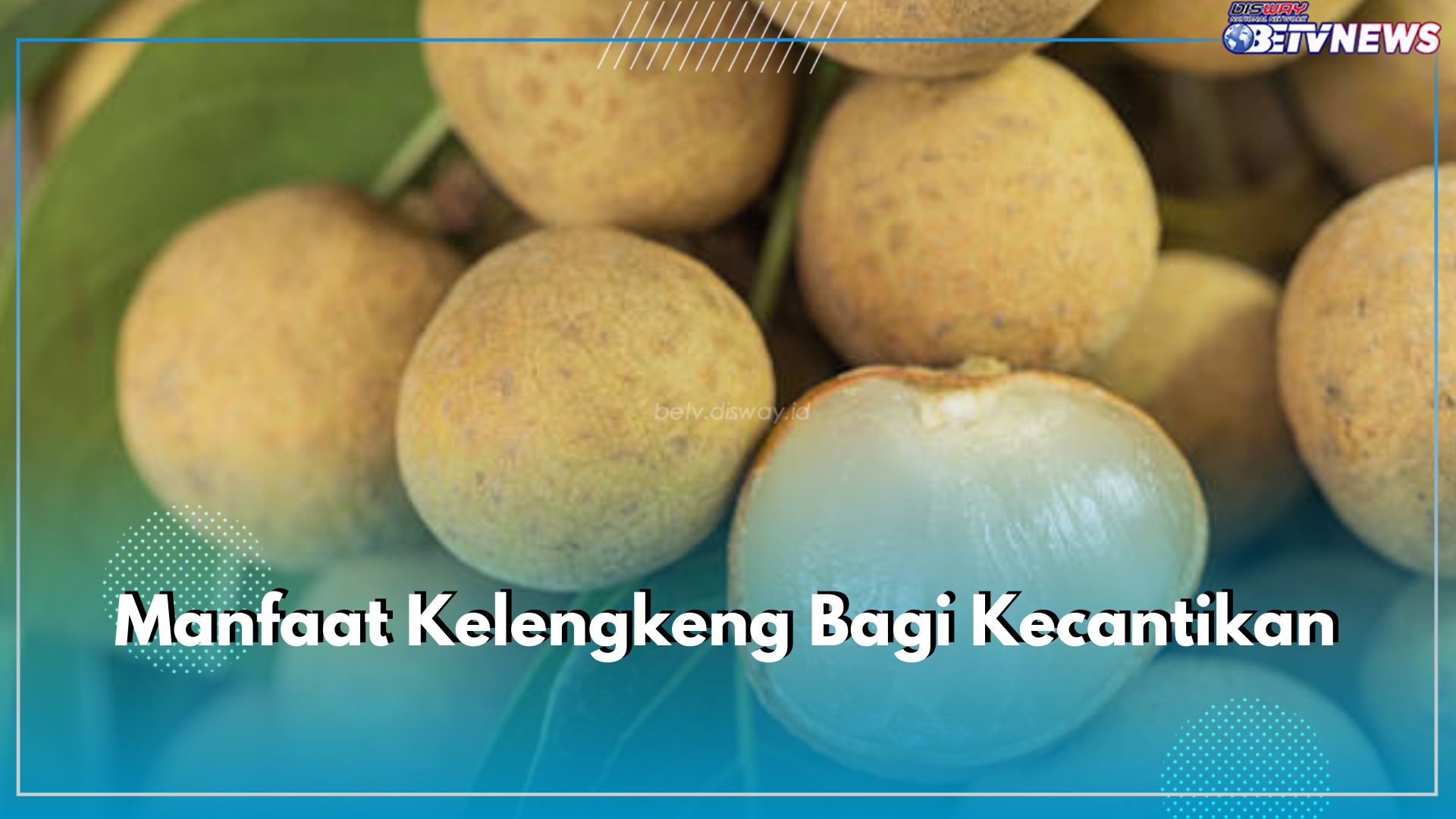 Sumber Vitamin C, Ini 8 Manfaat Kelengkeng Bagi Kecantikan