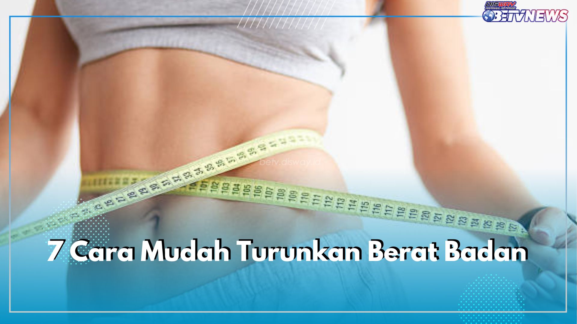 Inilah 7 Cara Mudah Turunkan Berat Badan dengan Mudah, Tidak Perlu Olahraga Berat