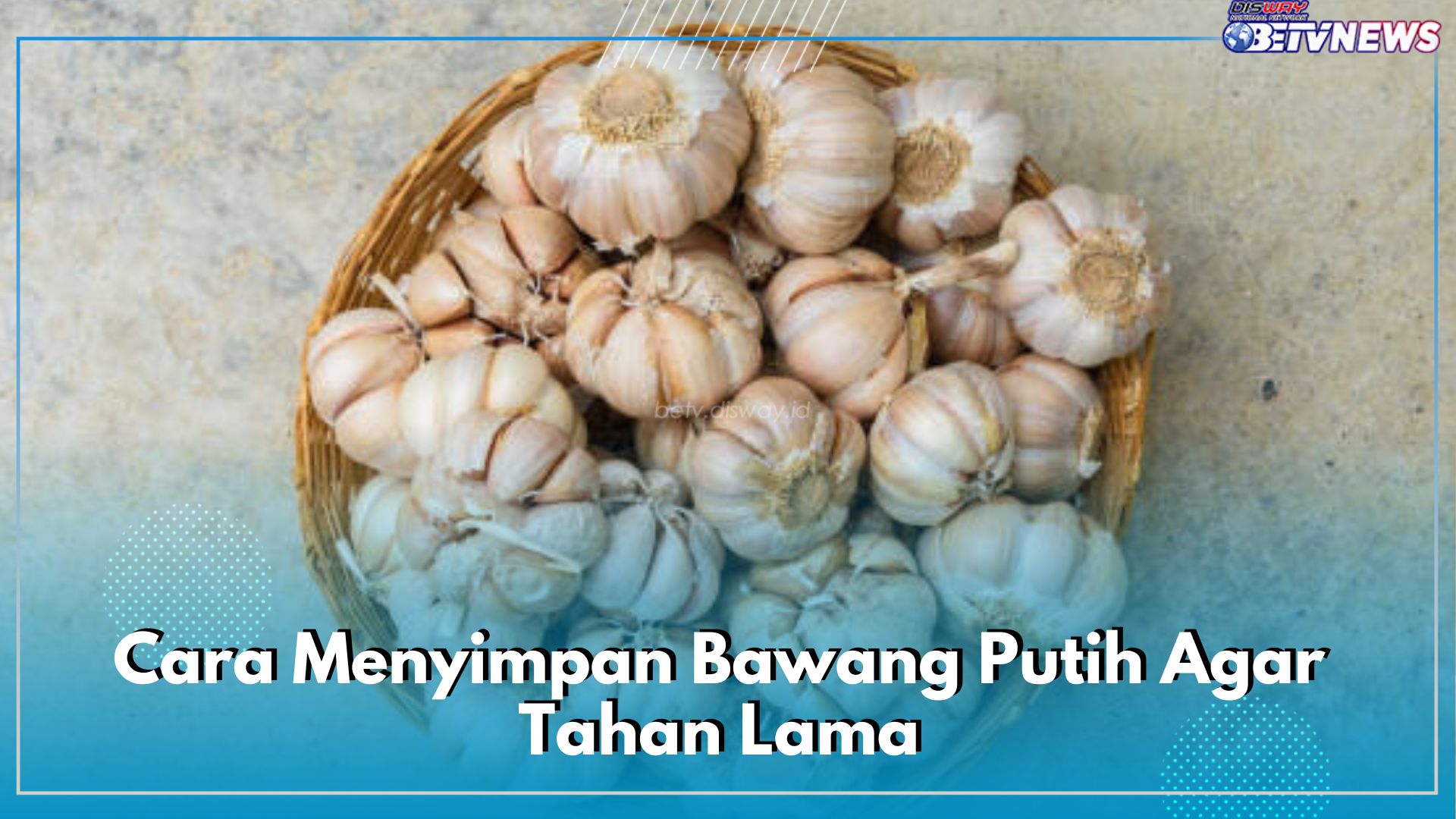 Begini Cara Menyimpan Bawang Putih Agar Tahan Lama, Awet Sampai 6 Bulan