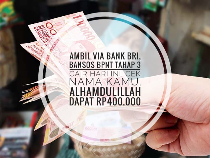 Ambil Via Bank BRI, Bansos BPNT Tahap 3 Cair Hari Ini, Cek Nama Kamu, Alhamdulillah Dapat Rp400.000