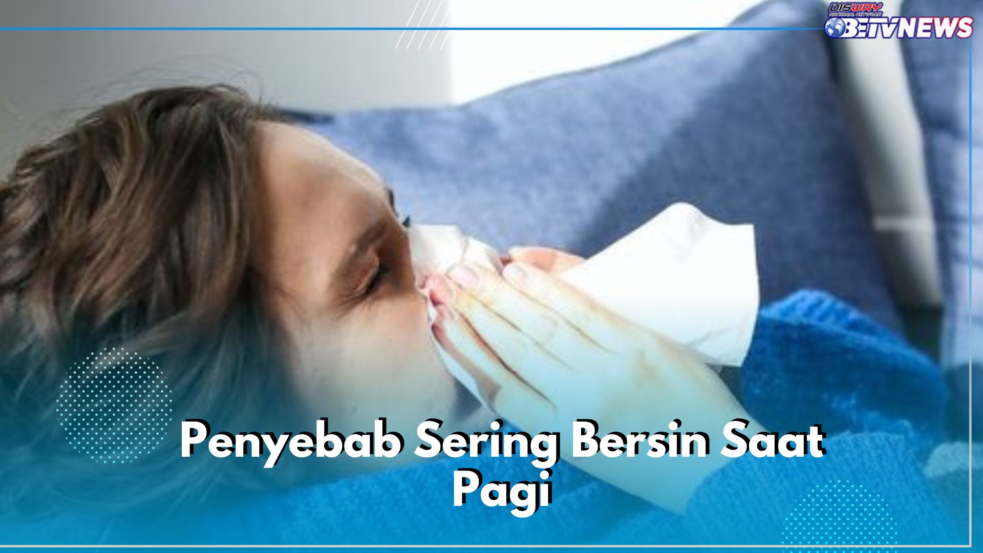 Kamu Sering Bersin Saat Pagi? Hati-hati, Cek Penyebab Pemicunya di Sini