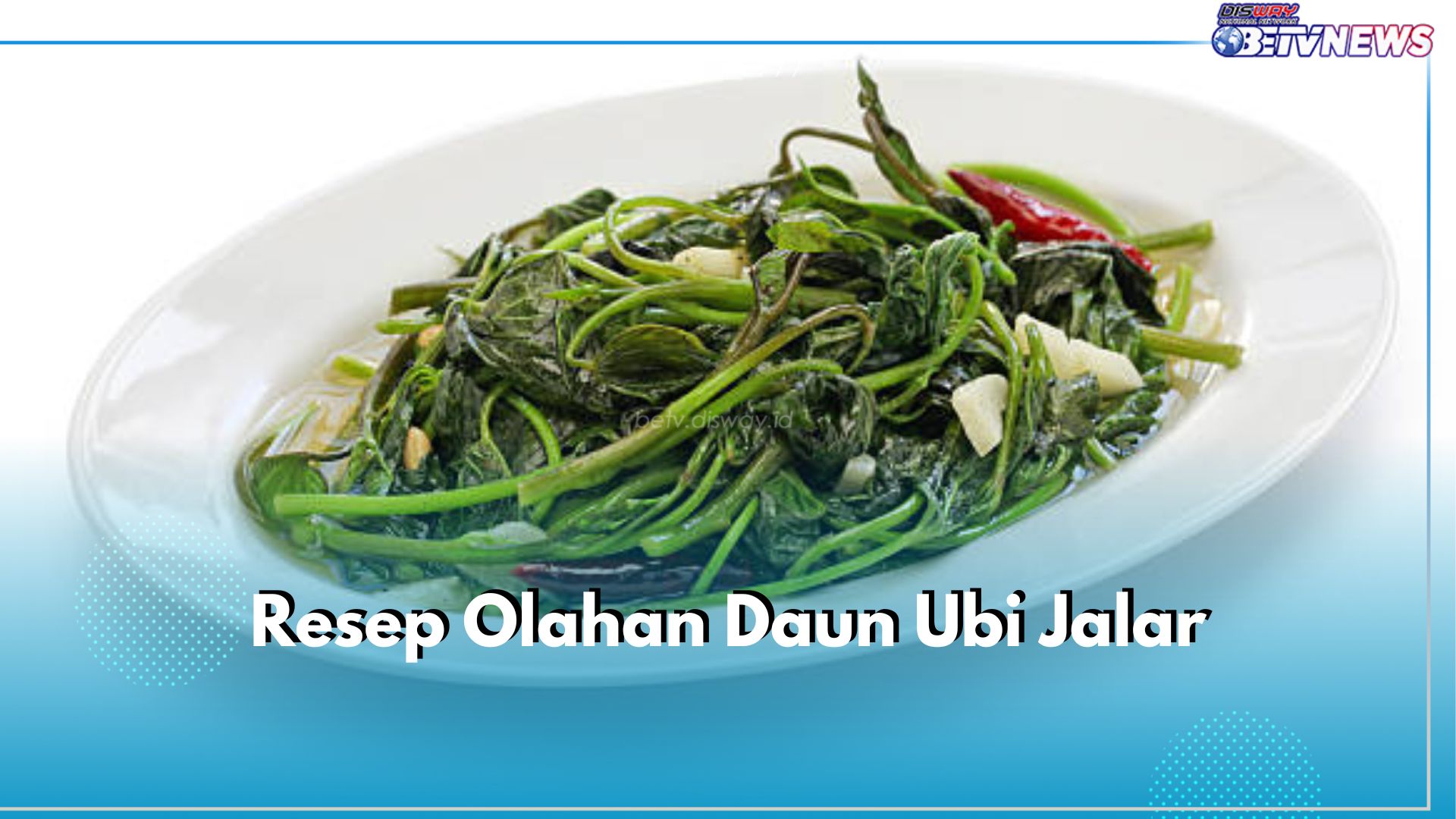 4 Resep Masakan Olahan Daun Ubi Jalar, Lezat dan Berkhasiat!