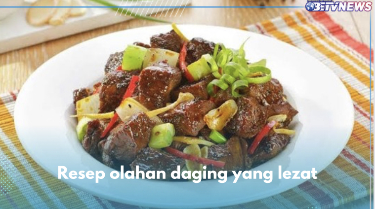 4 Resep Olahan Daging yang Paling Direkomendasikan, Lezatnya Menggoyang Lidah