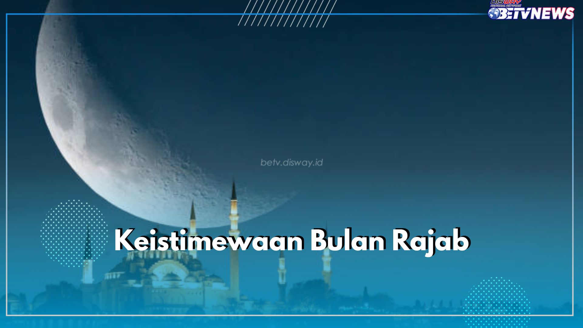 Bertepatan dengan Awal Tahun, Ini 6 Keistimewaan Bulan Rajab yang Penuh Rahmat, Bisa Jadi Penghapus Dosa