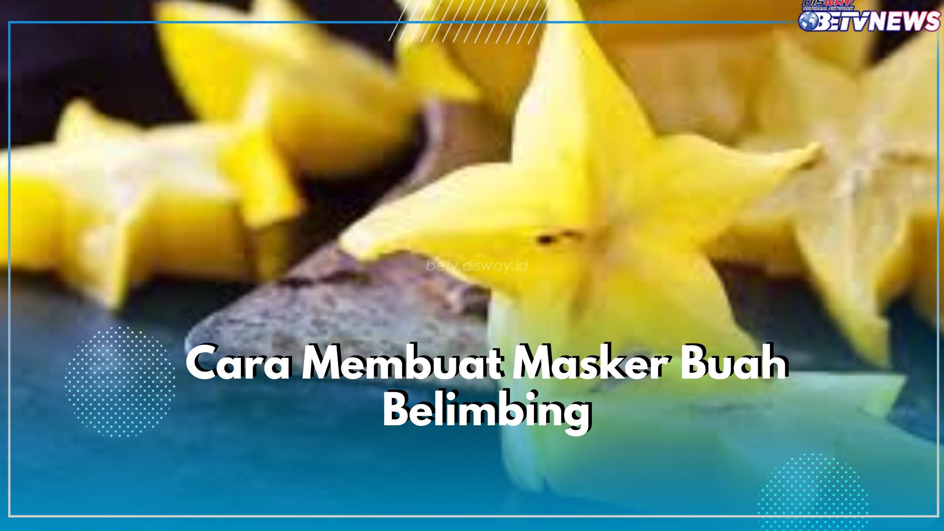 Gampil Banget! Begini Cara Membuat Masker dari Buah Belimbing, Cukup Tambahkan Air Garam hingga Bubuk Belerang