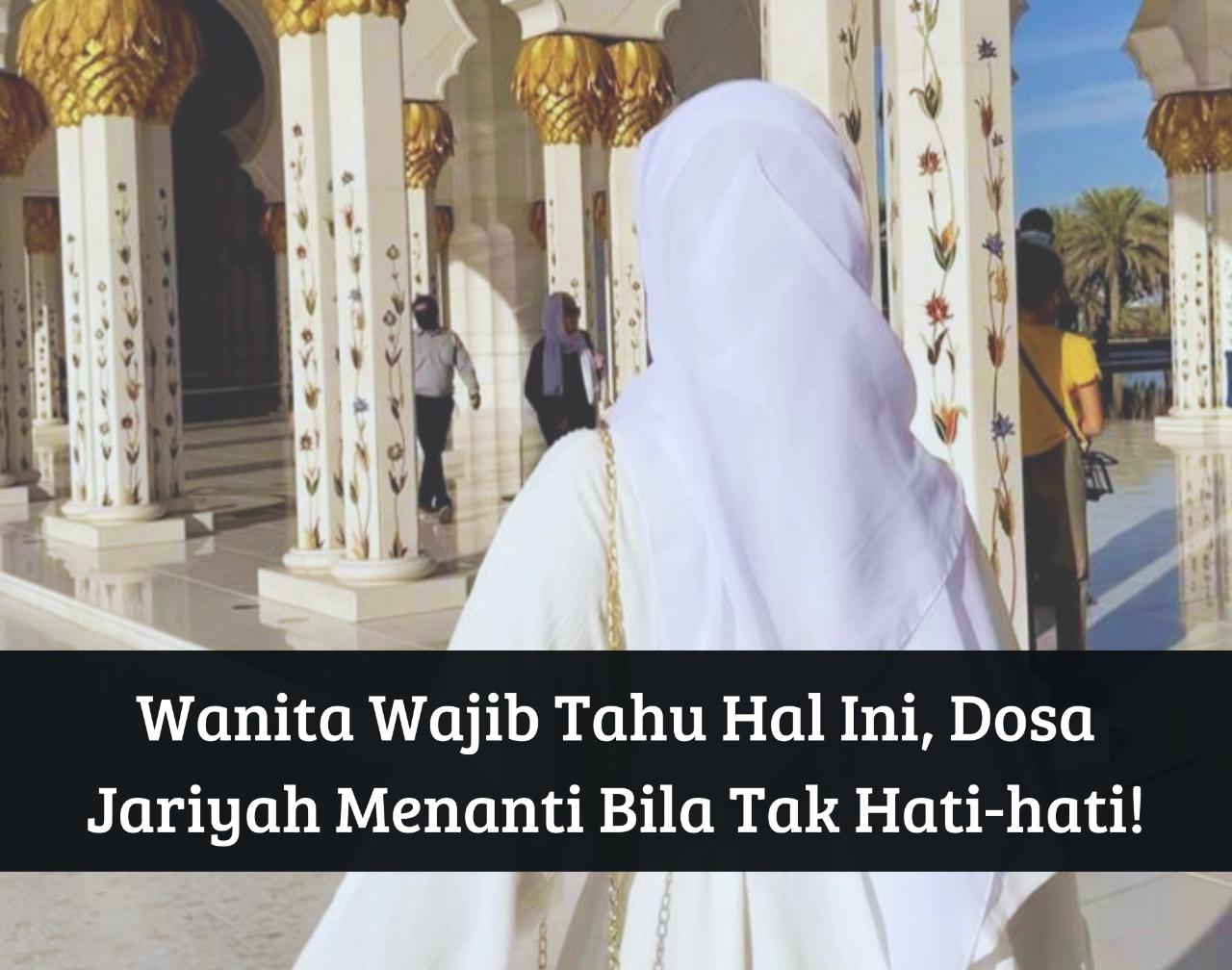 Astagfirullah! Wanita Wajib Tahu Hal Ini, Dosa Jariyah Menanti Bila Tak Hati-hati dan Mengalir Tanpa Henti