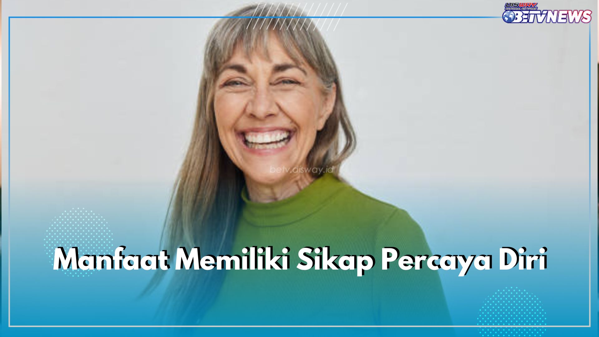 6 Manfaat Punya Sikap Percaya Diri, Bisa Tingkatkan Kesehatan Mental