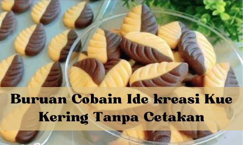 Buruan Cobain Ide kreasi Kue Kering Tanpa Cetakan Berikut Ini, Simple Sederhana Cocok untuk Lebaran Nanti