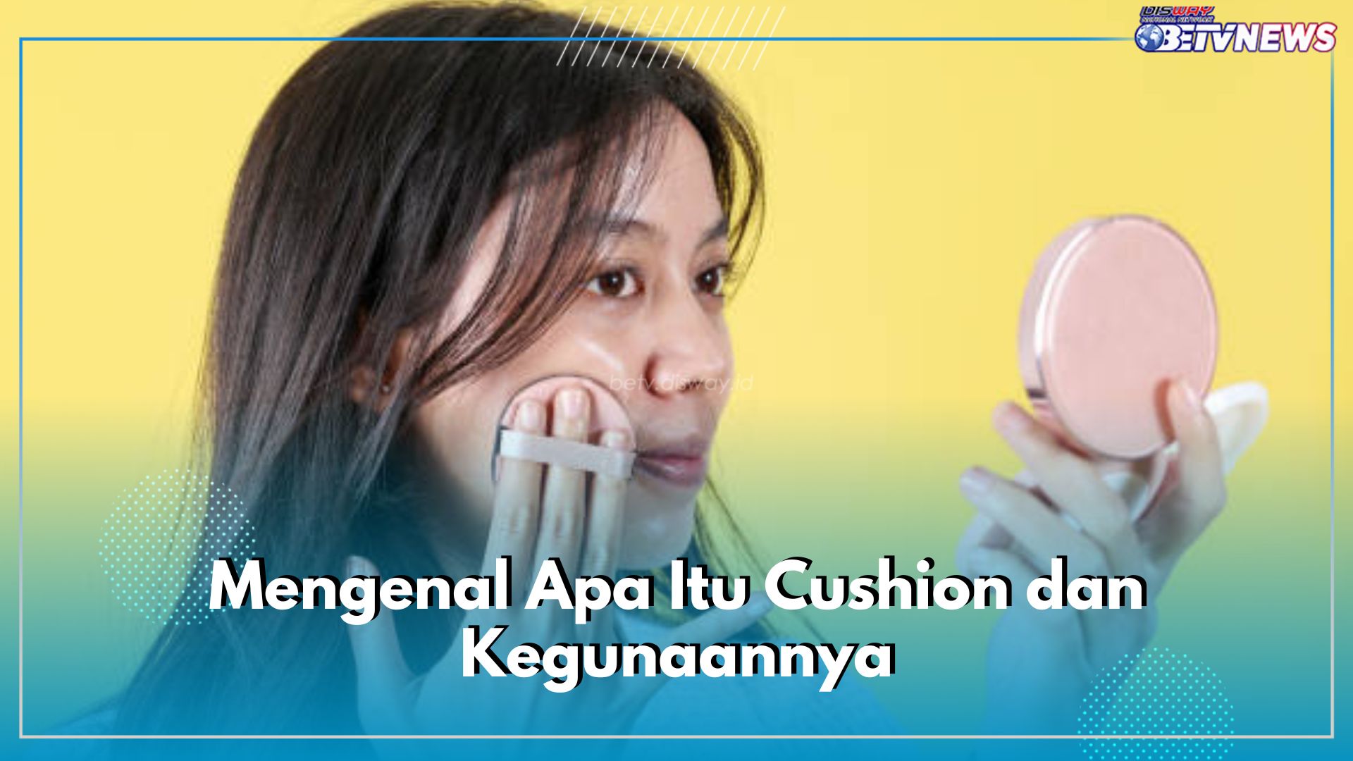 Mengenal Cushion, Produk Kosmetik yang Tengah Ramai Digandrungi, Apa Kegunaannya?