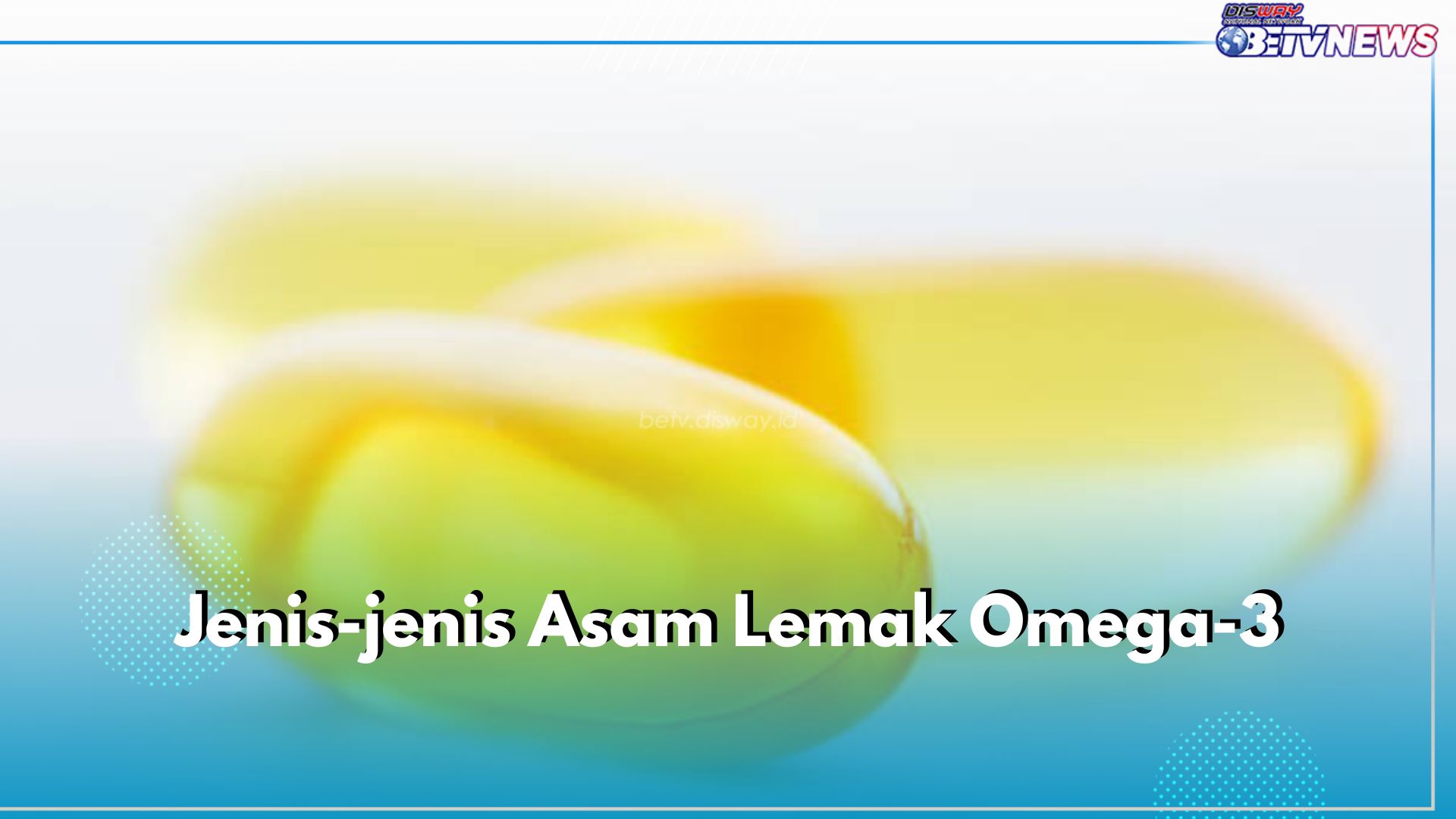 Wajib Tahu! Ini 3 Jenis Asam Lemak Omega-3 yang Diperlukan oleh Tubuh, Apa Saja?