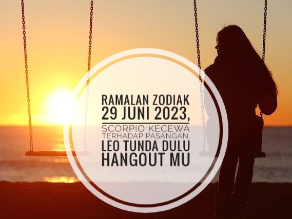 Ramalan Zodiak 29 Juni 2023, Scorpio Kecewa Terhadap pasangan, Leo Tunda Dulu Hangout Mu
