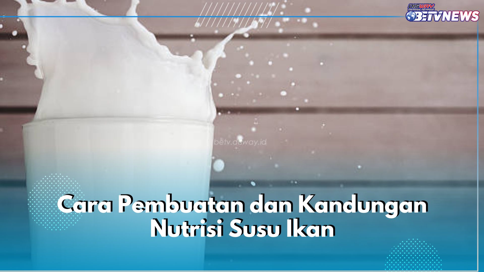 Pernah dengar Soal Susu Ikan? Ini Cara Pembuatan dan Kandungan Nutrisinya!