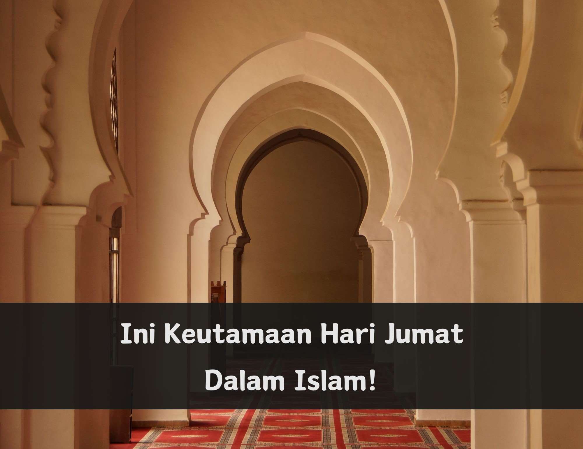 Kamu Perlu Tahu! Ini 9 Keutamaan Hari Jumat Dalam Islam, Salah Satunya Waktu Mustajab untuk Berdoa