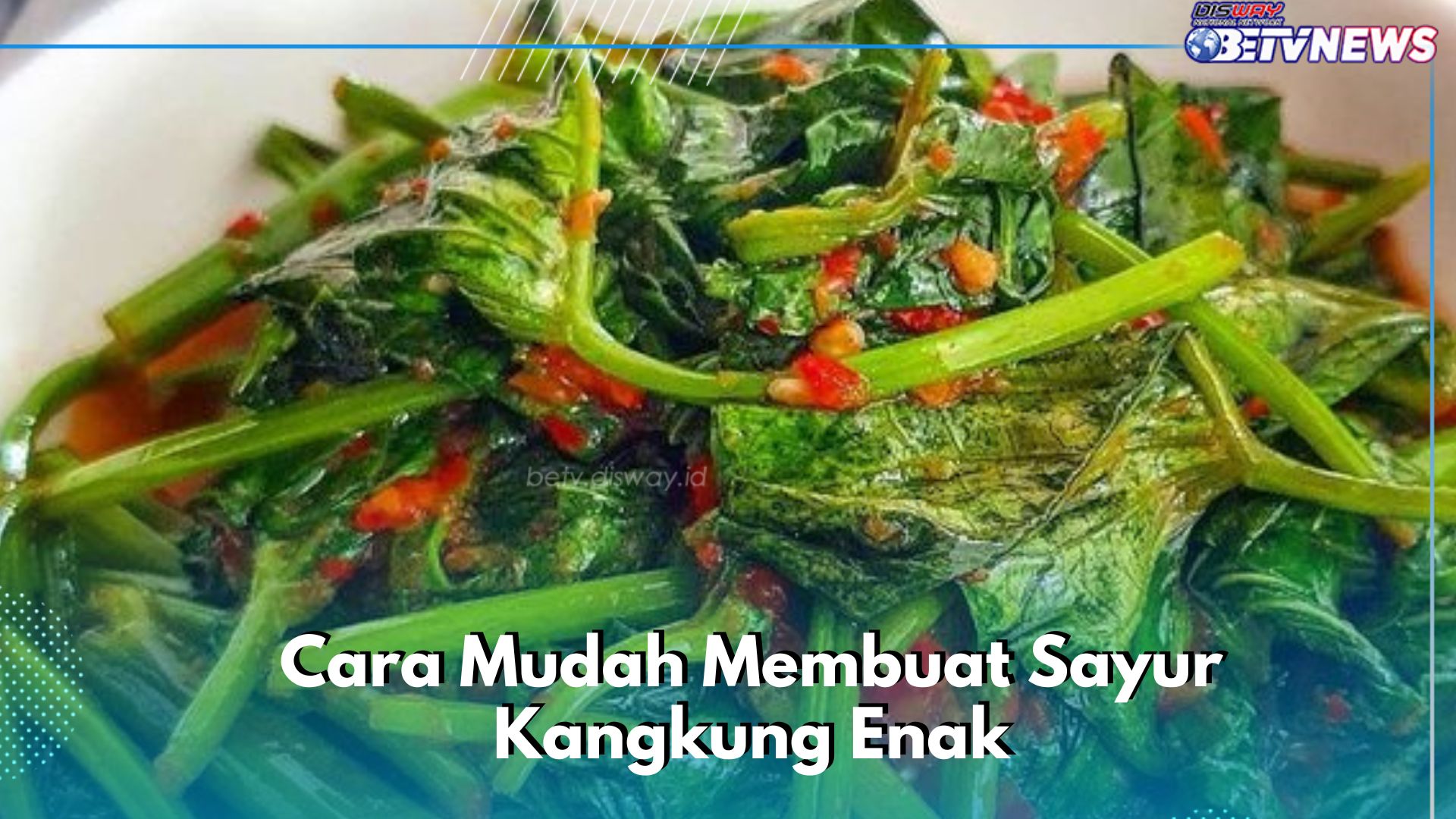 Bikin Nikmat, Ini Cara Mudah Membuat Sayur Kangkung Enak, Cek di Sini