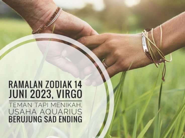 Ramalan Zodiak 14 Juni 2023, Virgo Teman Tapi Menikah, Usaha Aquarius Berujung Sad Ending