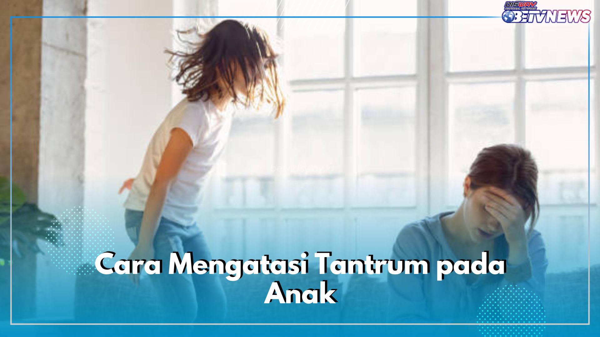 Jangan Salah Langkah, Ini 6 Cara Atasi Anak Tantrum yang Bisa Dilakukan Orang Tua