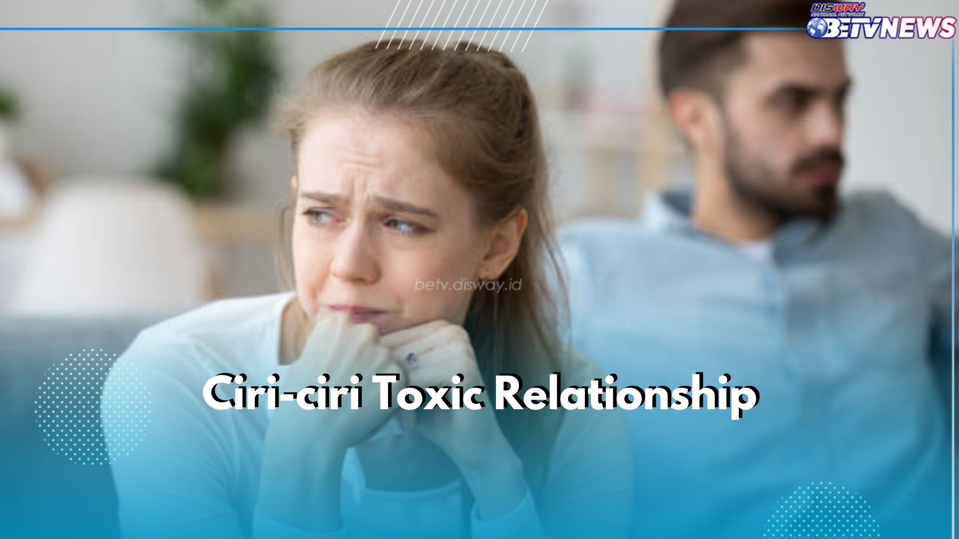 Sulit Dikenali, Ini 6 Ciri Toxic Relationship yang Perlu Kamu Ketahui