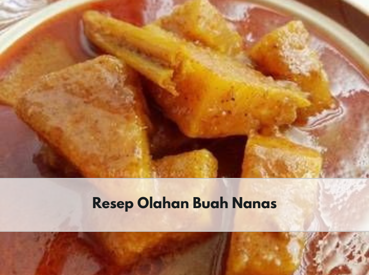 Pernah Coba Pajri Nanas? Cek Resepnya di Sini, Ada 3 Resep Olahan Nanas Lainnya Juga Lho!