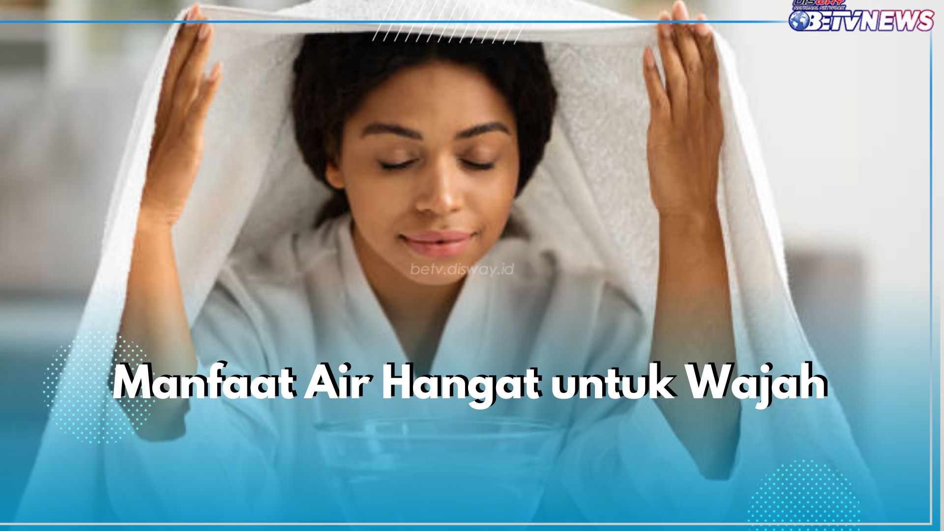 5 Manfaat Tak Terduga Air Hangat untuk Wajah, Mampu Bersihkan Pori-pori hingga Kurangi Jerawat