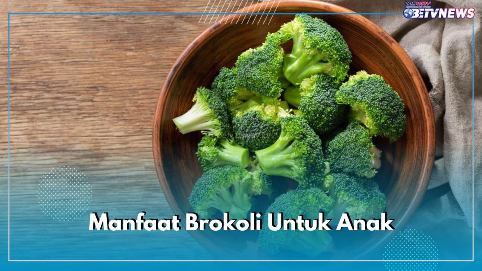 Berikut 6 Manfaat Mengonsumsi Brokoli Bagi Anak-anak, Salah Satunya Memperkuat Tulang dan Gigi