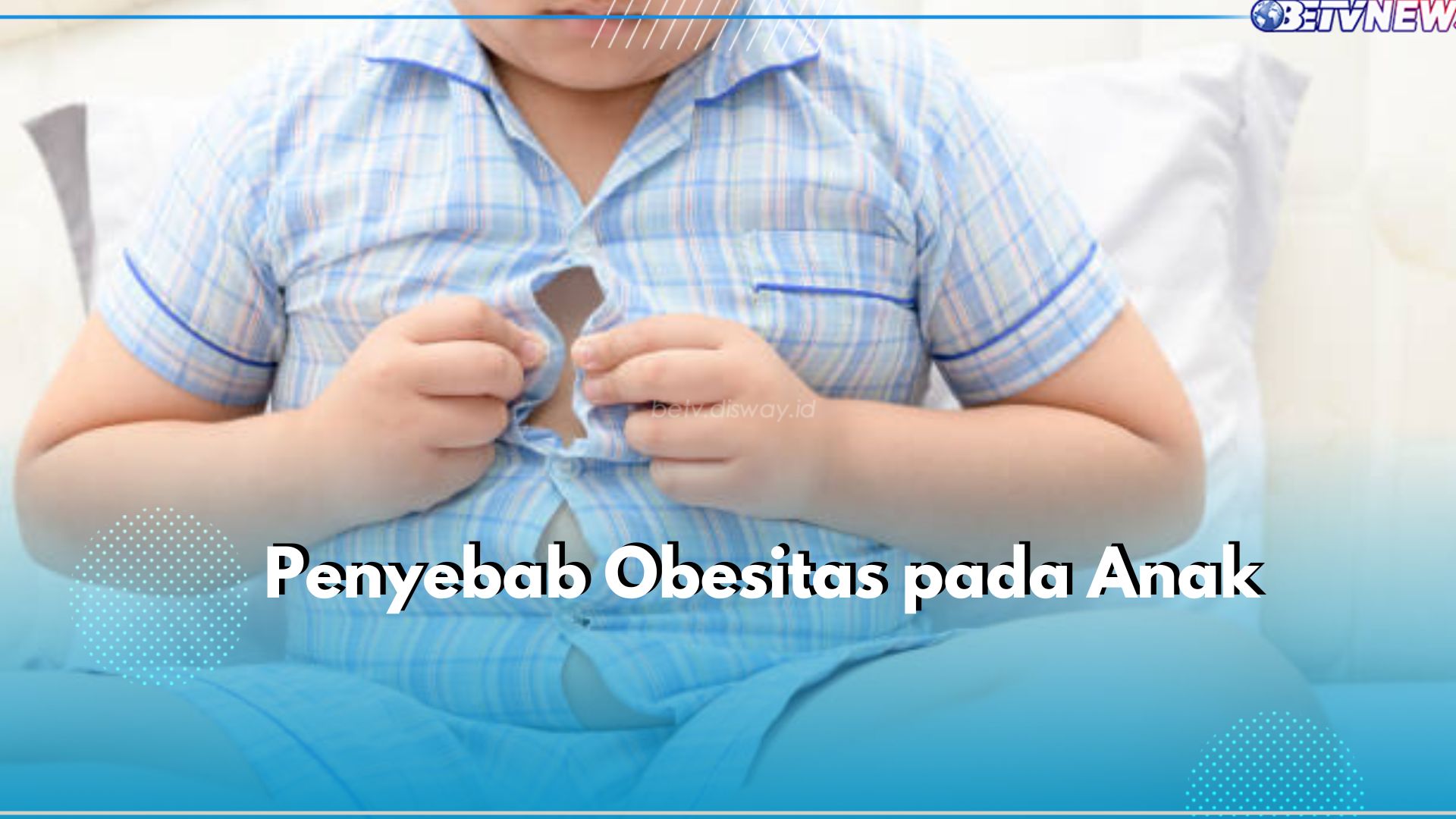 5 Penyebab Obesitas pada Anak, Salah Satunya Kurang Asupan Makanan Sehat